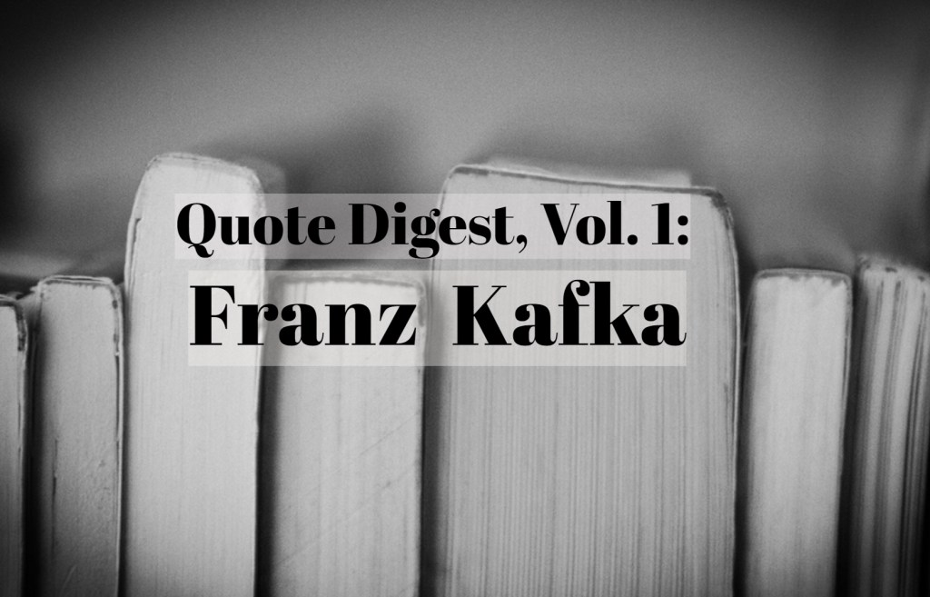 Quote Digest, Vol. 1: Franz&nbsp;Kafka