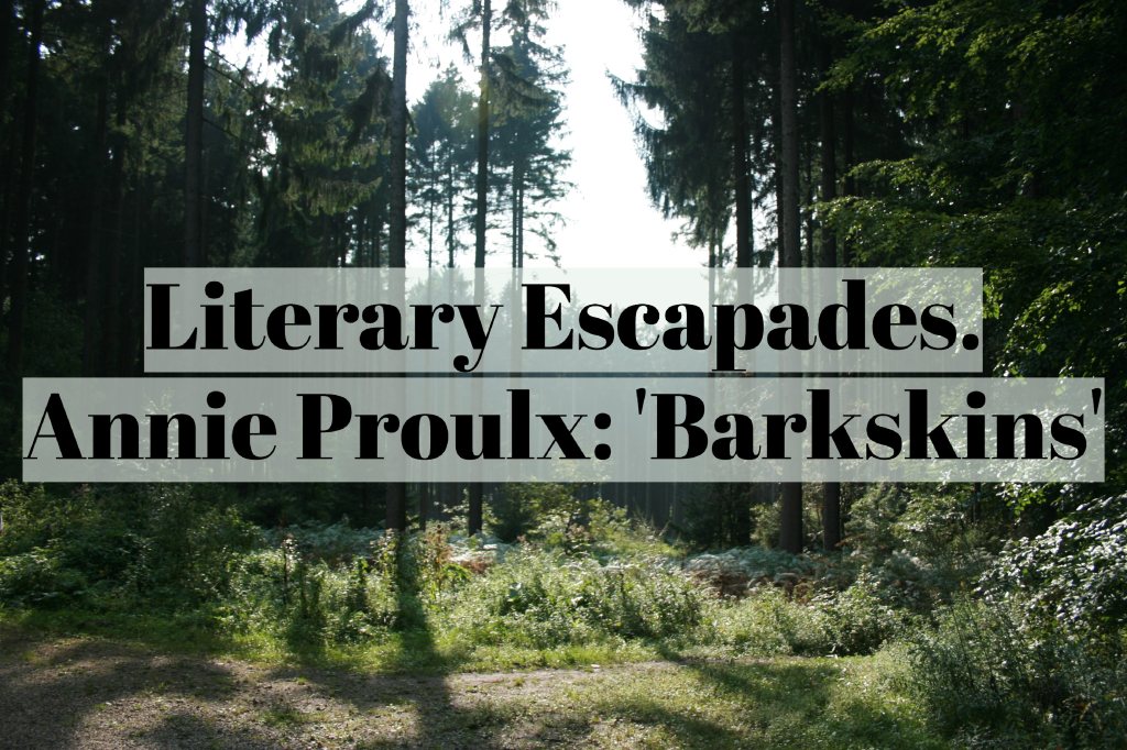 Literary Escapades. Annie Proulx: ‚Barkskins‘
