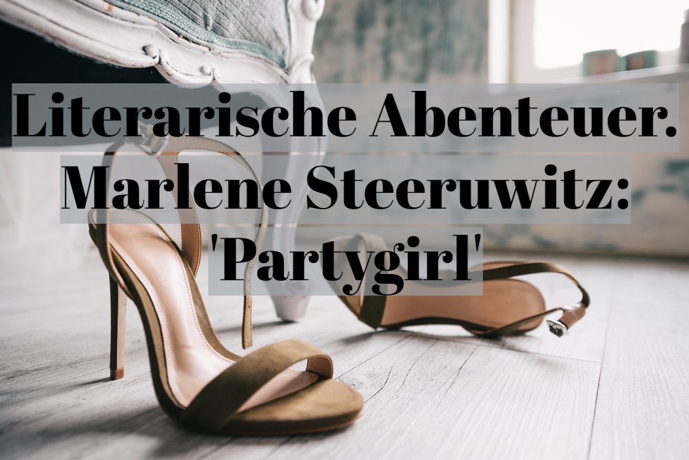 Literarische Abenteuer. Marlene Steeruwitz: ‚Partygirl‘