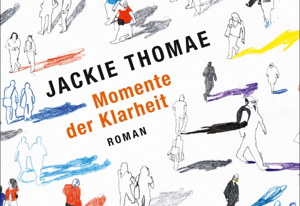 Literarische Abenteuer. Jackie Thomae: ‚Momente der&nbsp;Klarheit‘