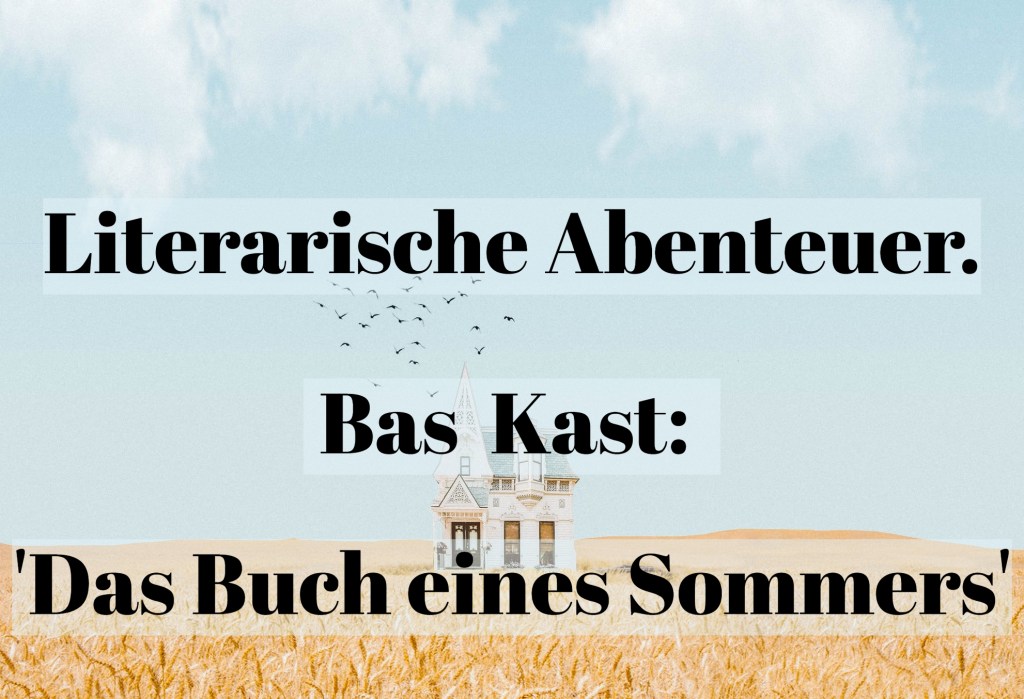 Literarische Abenteuer. Bas Kast: ‚Das Buch eines&nbsp;Sommers‘