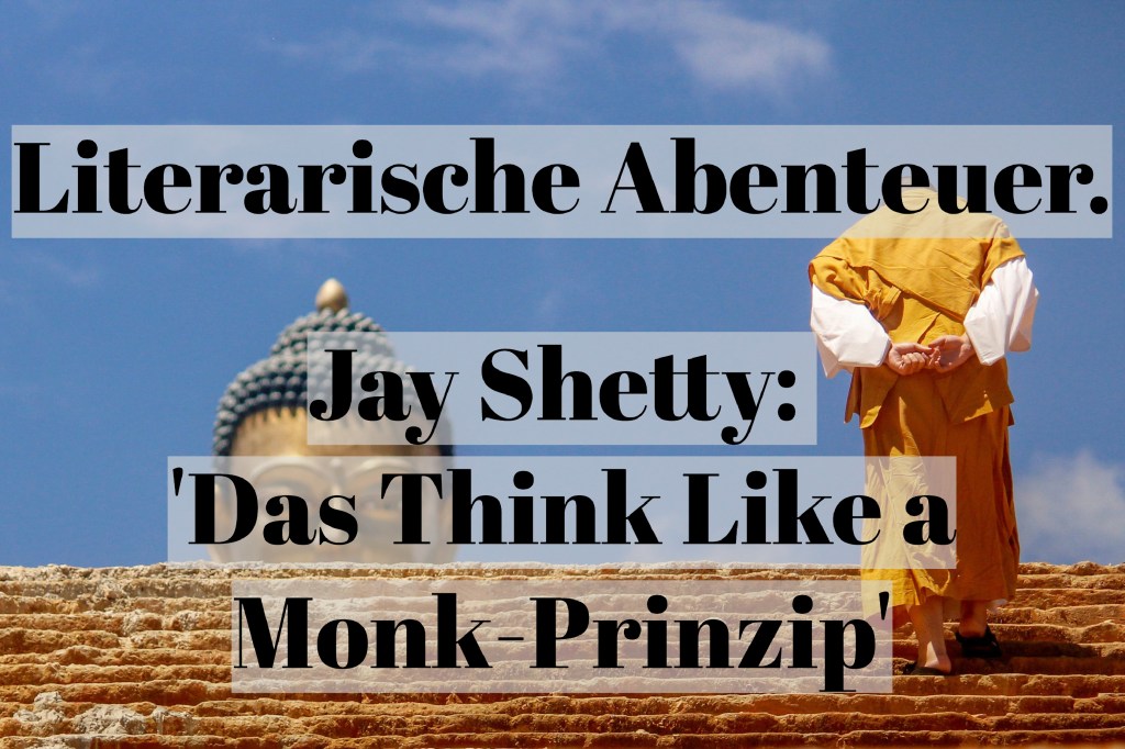 Jay Shetty: ‚Das Think Like a Monk-Prinzip: Finde innere Ruhe und Kraft für ein erfülltes und sinnvolles&nbsp;Leben‘