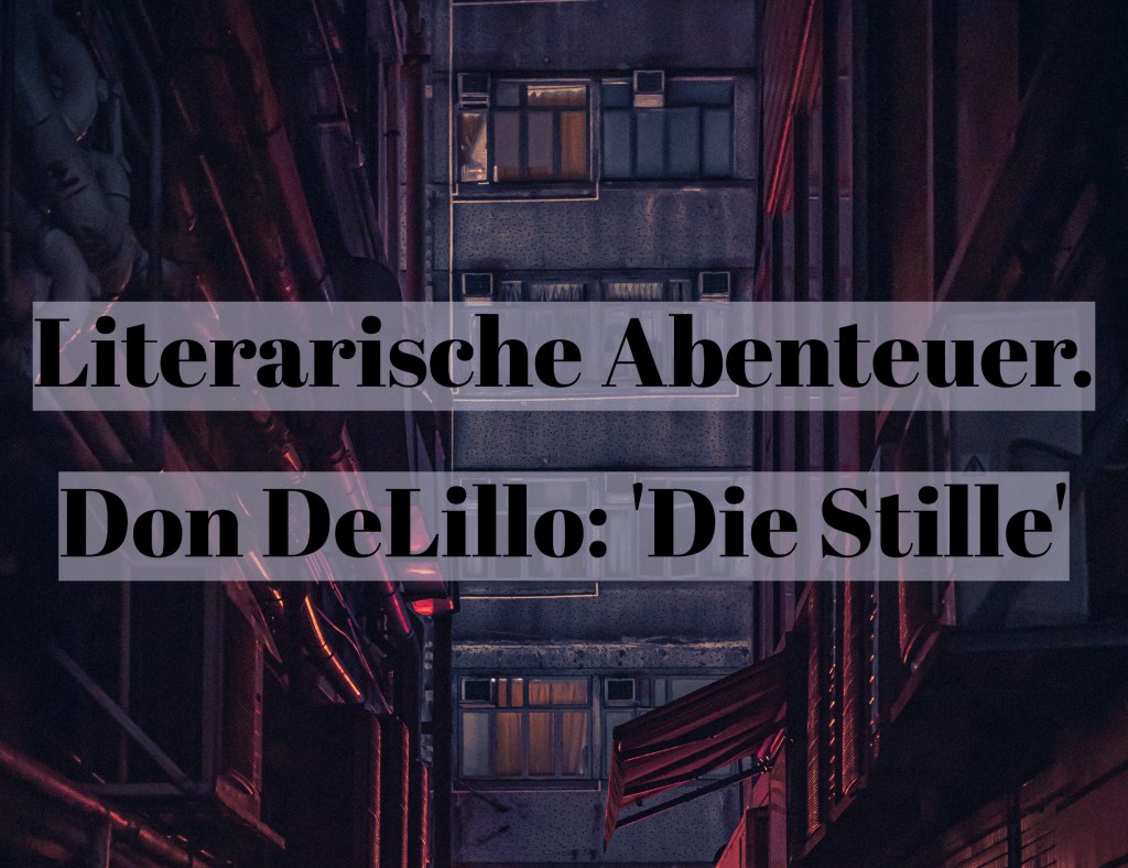 Literarische Abenteuer. Don DeLillo: ‚Die&nbsp;Stille‘