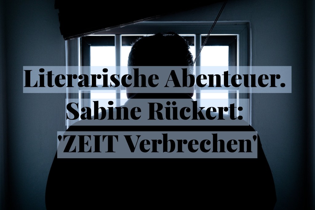 Literarische Abenteuer. Sabine Rückert: ‚ZEIT Verbrechen‘