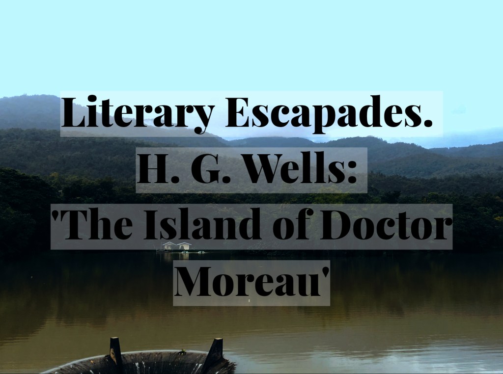 Literary Escapades. H. G. Wells: ‚The Island of Doctor&nbsp;Moreau‘