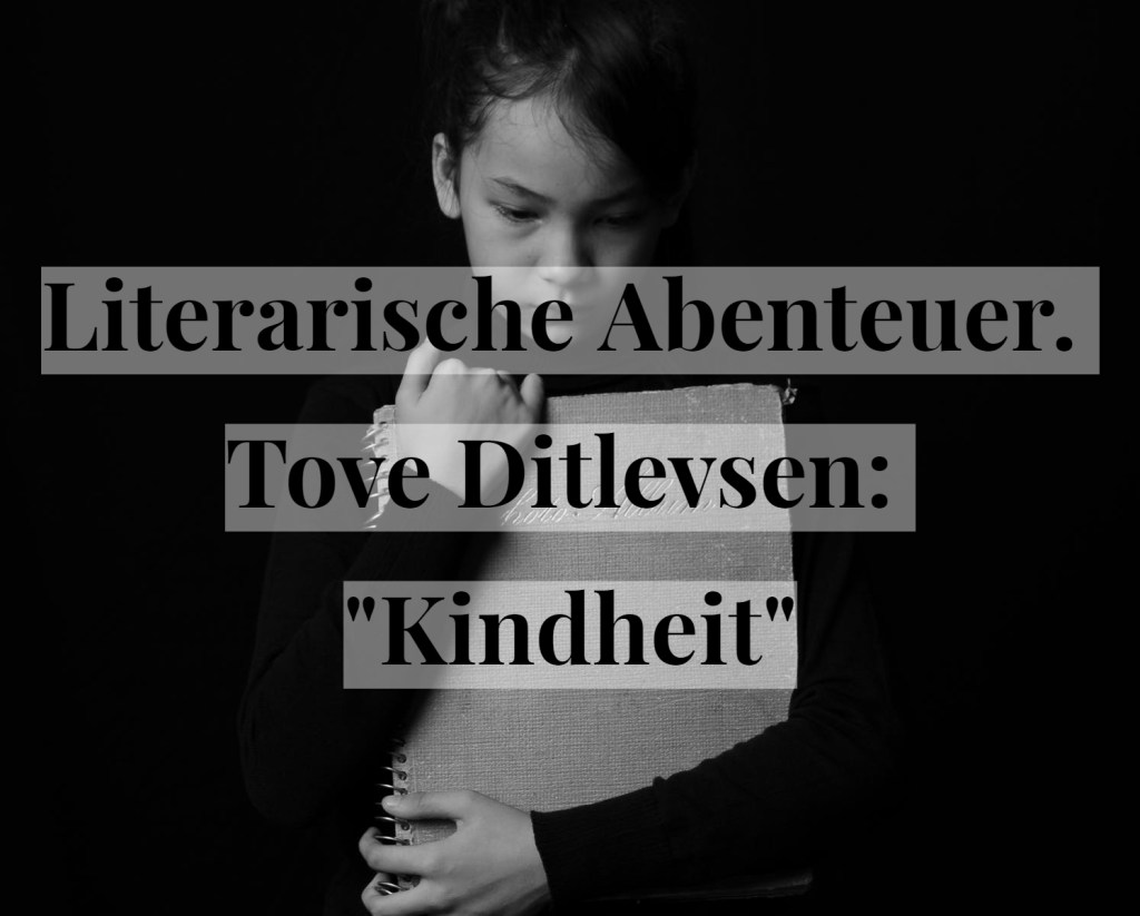 Literarische Abenteuer. Tove Ditlevsen: „Kindheit“