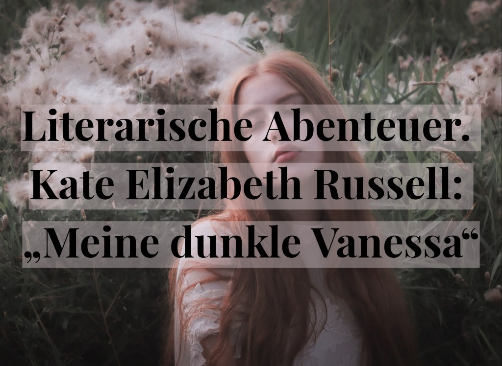 Literarische Abenteuer. Kate Elizabeth Russell: „Meine dunkle&nbsp;Vanessa“