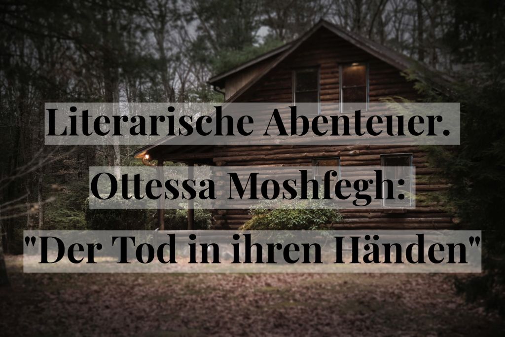 Literarische Abenteuer. Ottessa Moshfegh: „Der Tod in ihren&nbsp;Händen“