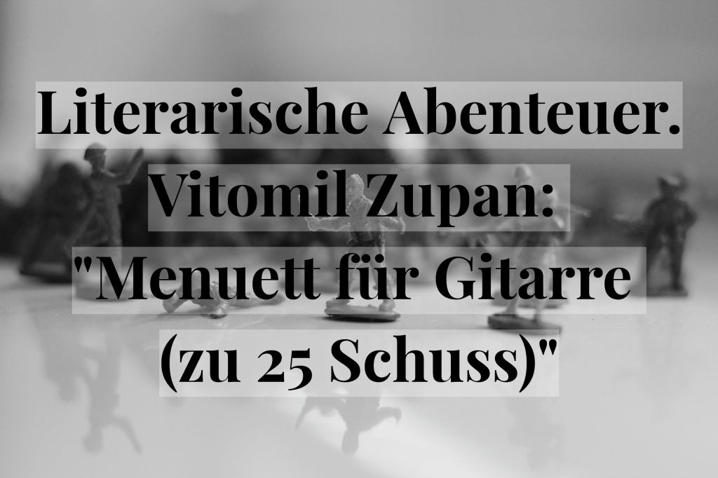 Literarische Abenteuer. Vitomil Zupan: „Menuett für Gitarre (zu 25&nbsp;Schuss)“