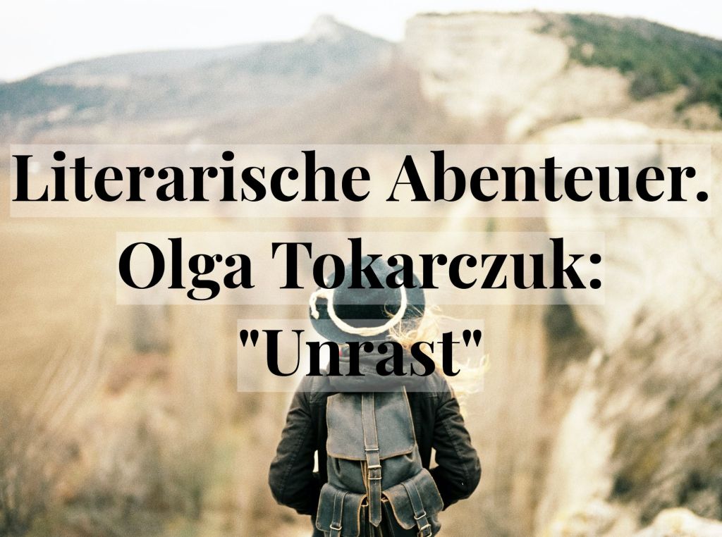 Literarische Abenteuer. Olga Tokarczuk: „Unrast“