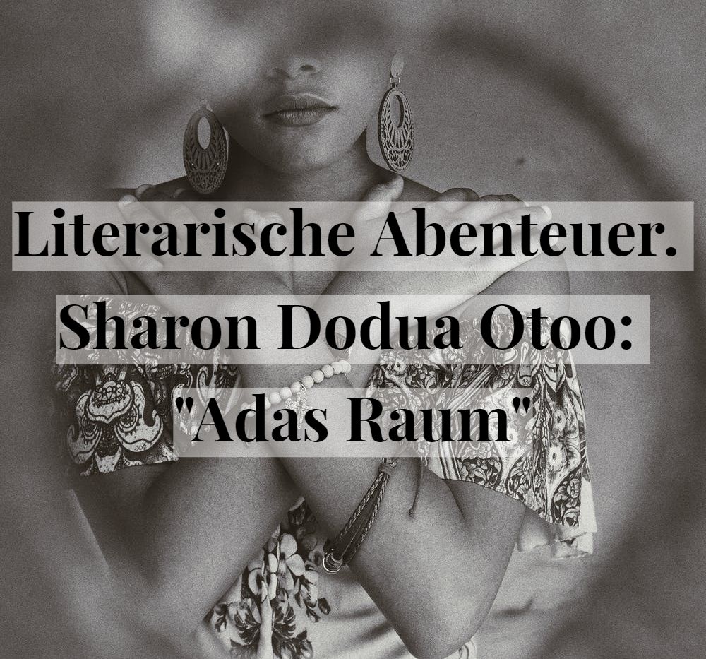 Literarische Abenteuer. Sharon Dodua Otoo: „Adas&nbsp;Raum“