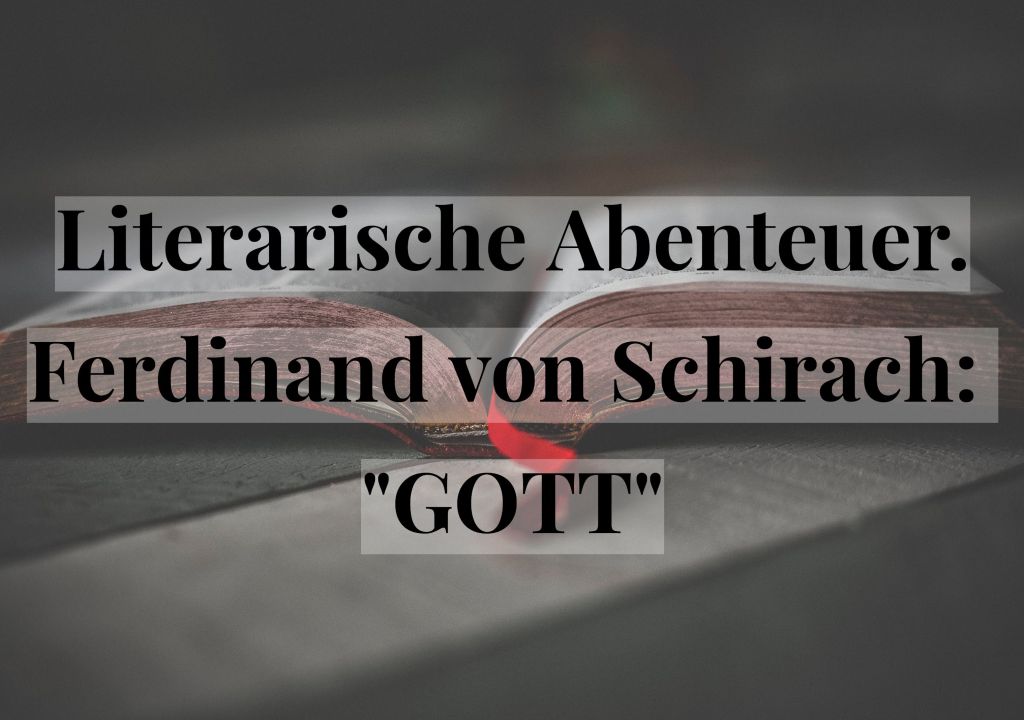 Literarische Abenteuer: Ferdinand von Schirach: „GOTT“