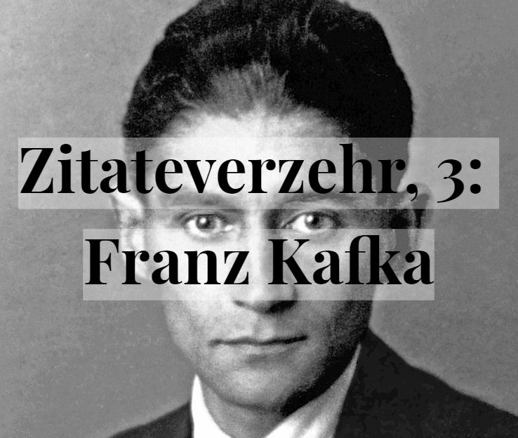 Zitateverzehr, 3: Franz&nbsp;Kafka