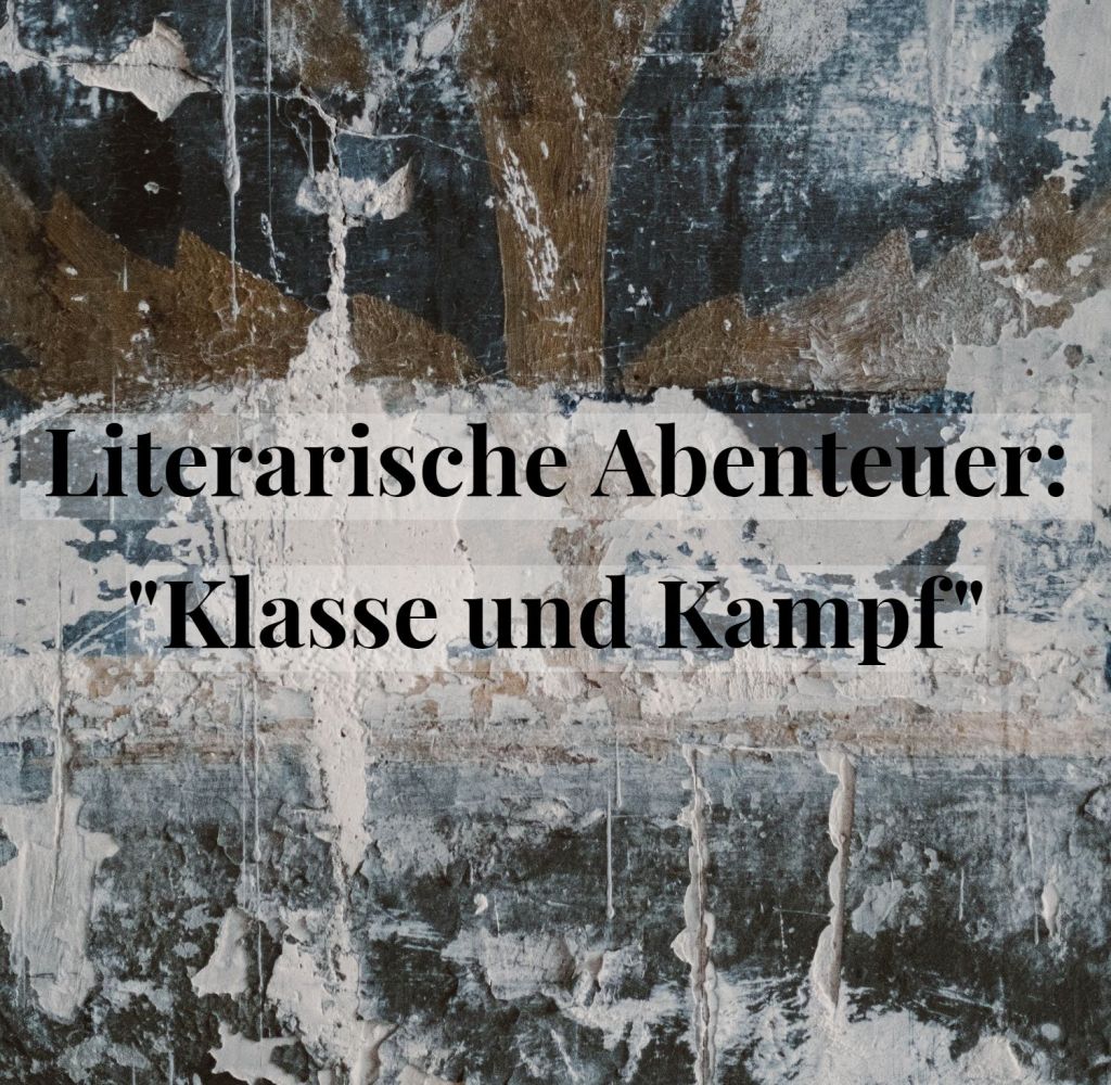 Literarische Abenteuer: „Klasse und&nbsp;Kampf“