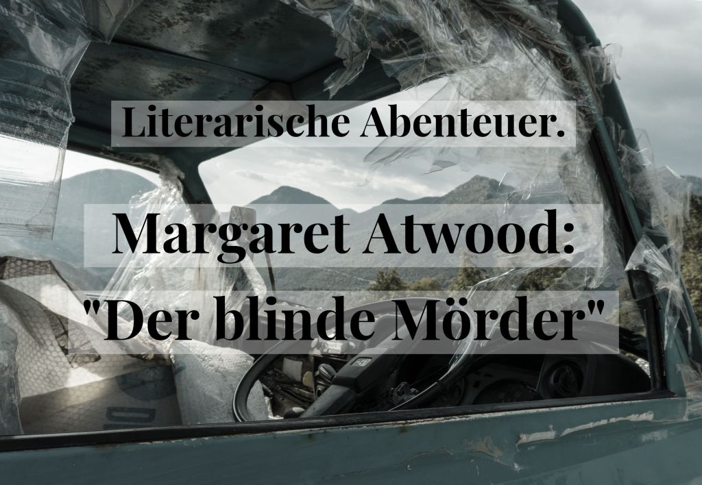 Literarische Abenteuer. Margaret Atwood: „Der blinde&nbsp;Mörder“