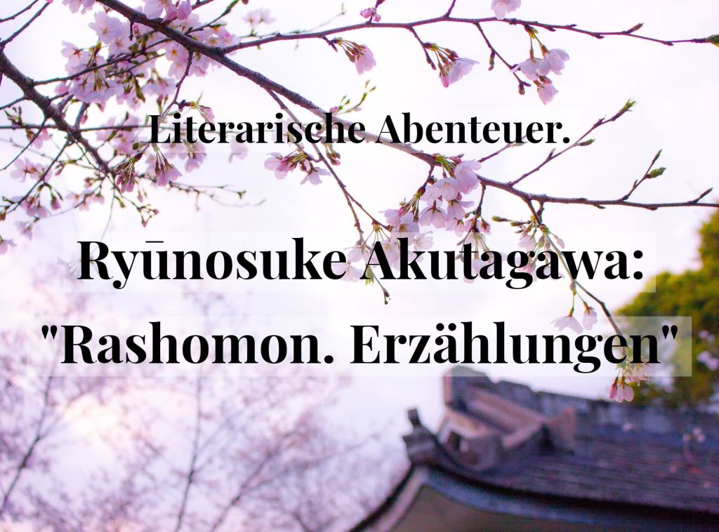 Literarische Abenteuer. Ryūnosuke Akutagawa: „Rashomon. Erzählungen“