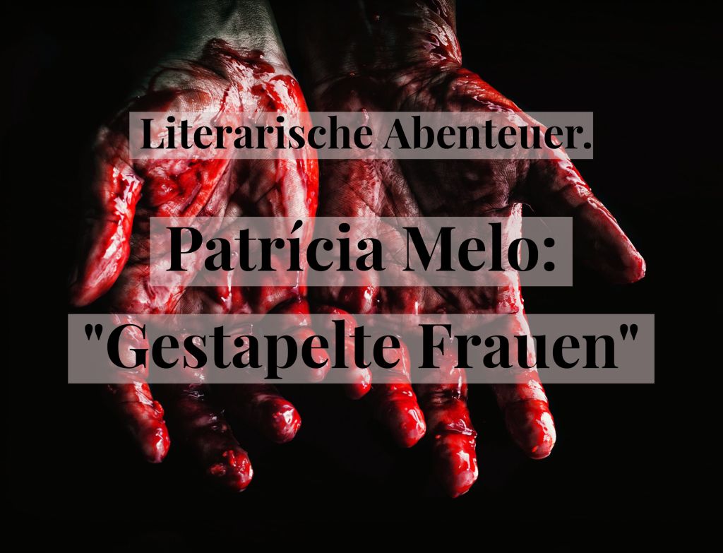 Literarische Abenteuer. Patrícia Melo: „Gestapelte Frauen“