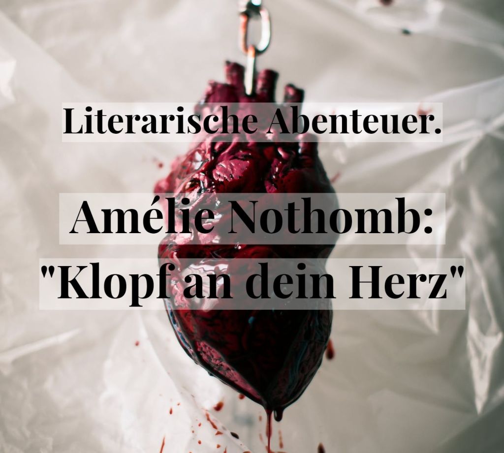 Literarische Abenteuer. Amélie Nothomb: „Klopf an dein&nbsp;Herz“