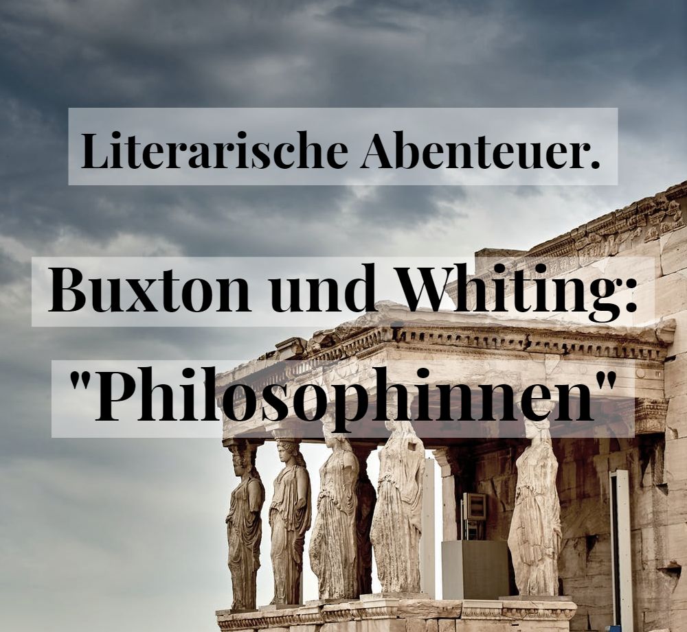 Literarische Abenteuer. Buxton und Whiting: „Philosophinnen“