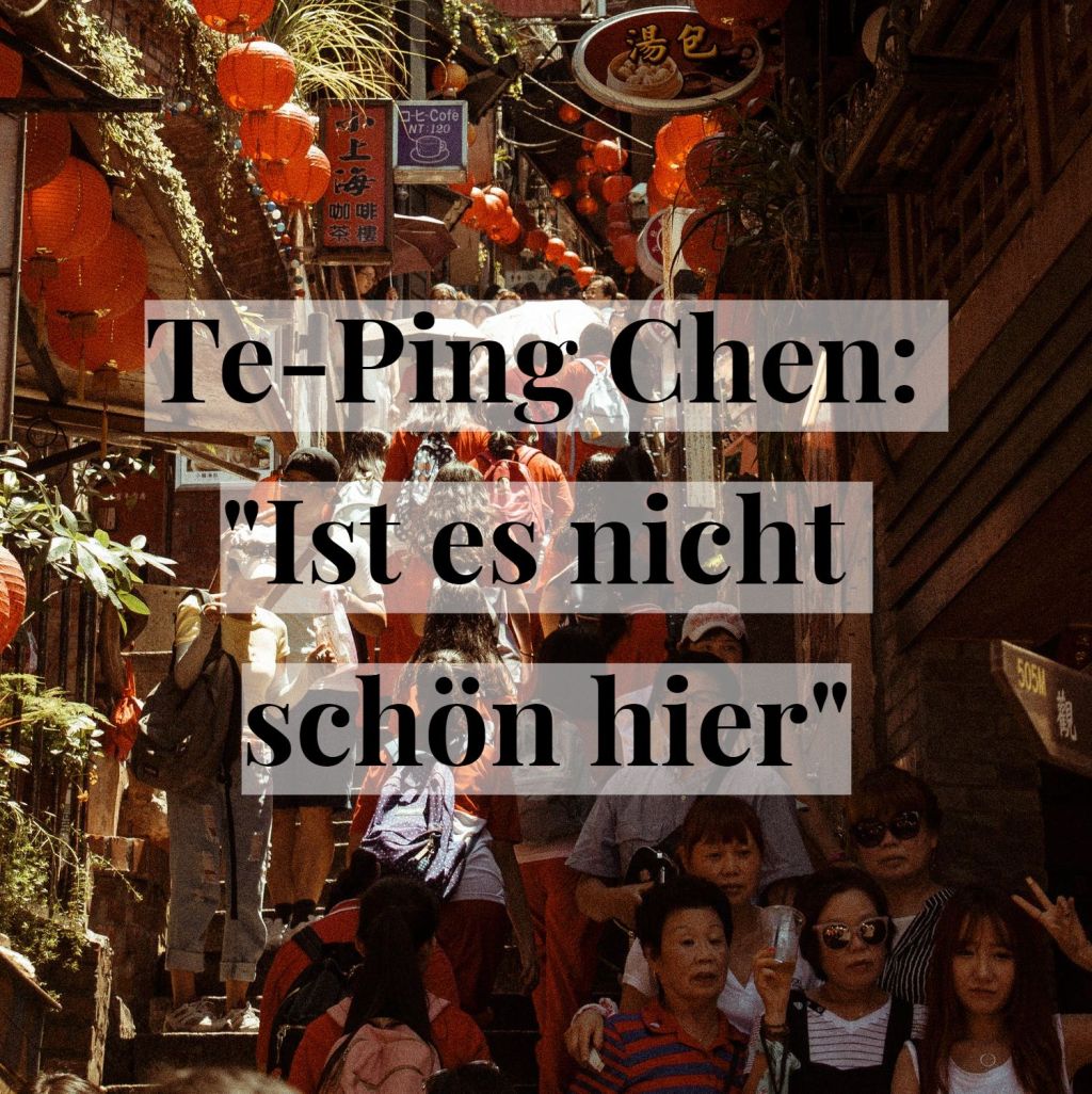 Im Labyrinth der Realitäten. Te-Ping Chen: „Ist es nicht schön&nbsp;hier“
