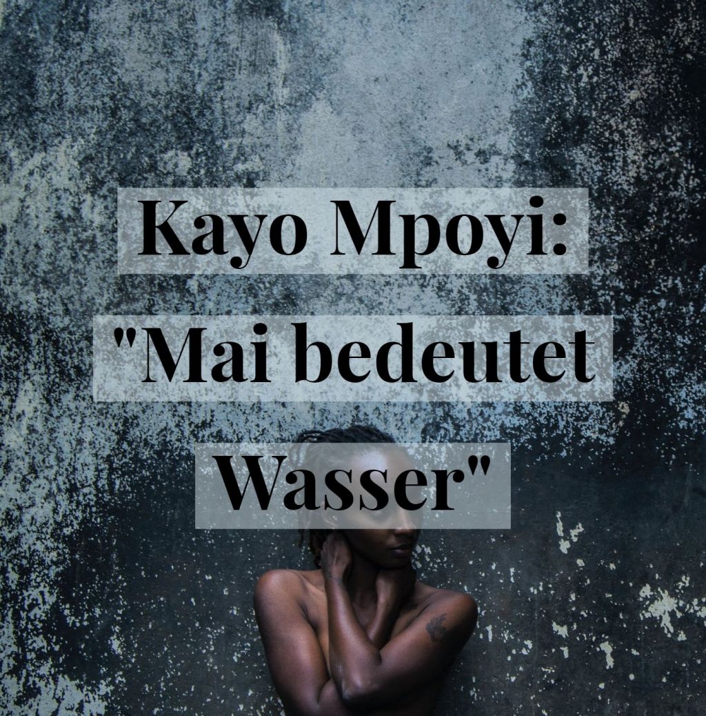 Kinderseele – entzaubert, verstümmelt. Kayo Mpoyi: „Mai bedeutet&nbsp;Wasser“