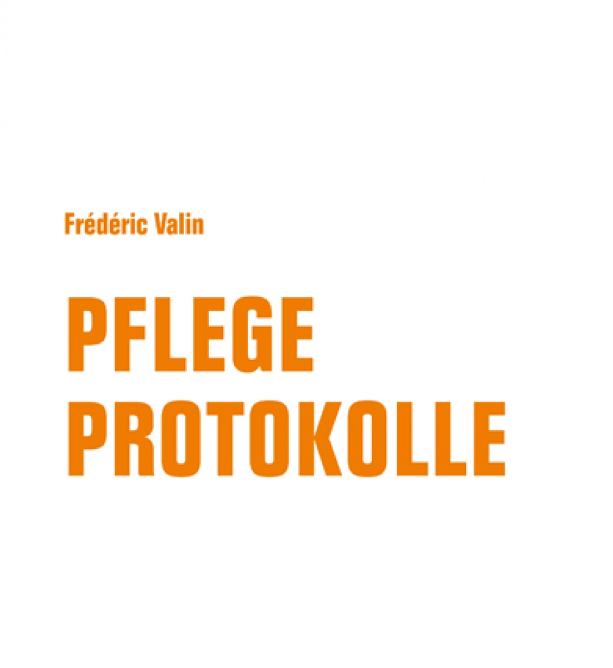 Ignorieren verboten! Frédéric Valin: „Pflegeprotokolle“