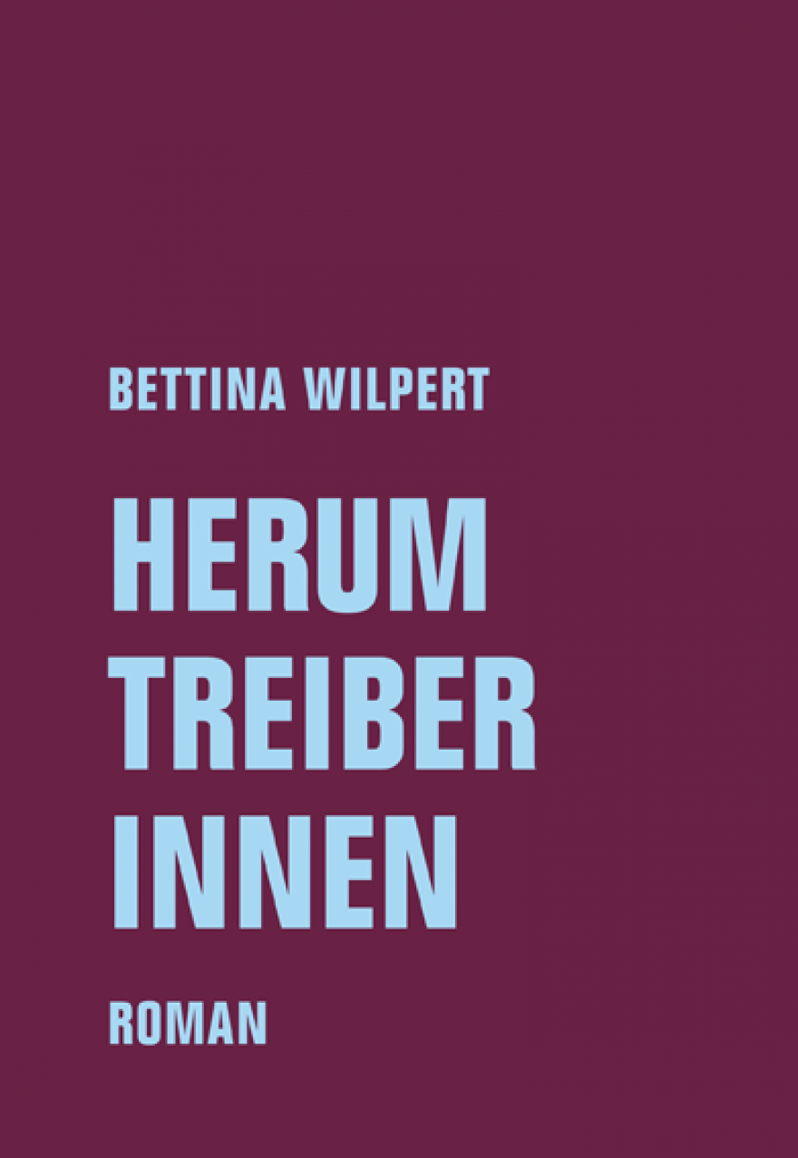 Eingemauerte Schreie. Bettina Wilpert: „Herumtreiberinnen“