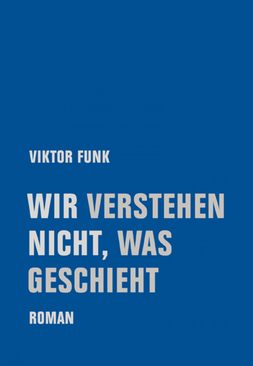 Vom Überleben. Viktor Funk: „Wir verstehen nicht, was geschieht“