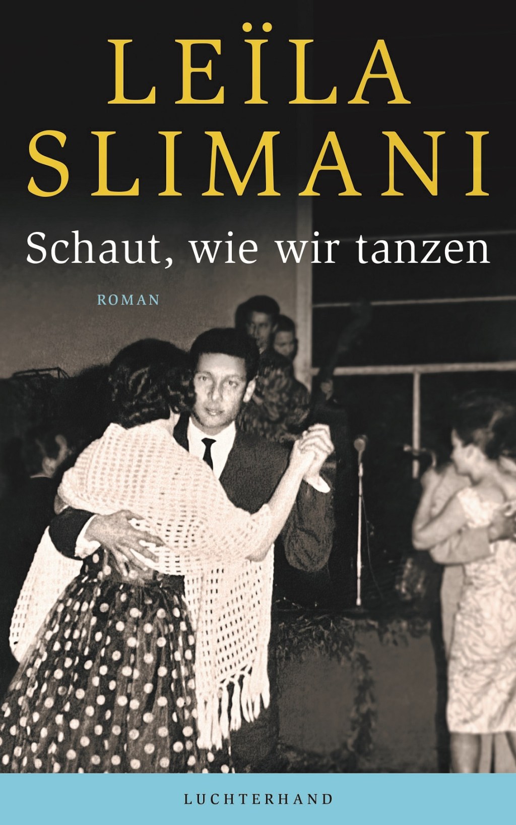 Aufbruch – Ausbruch – Bruch. Leïla Slimani: „Schaut, wie wir&nbsp;tanzen“