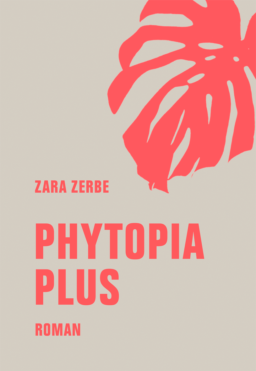 Dystopie Plus. Zara Zerbe: „Phytopia&nbsp;Plus“