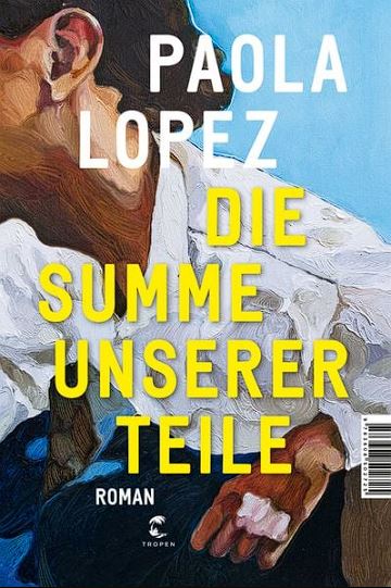 Nicht mehr, nicht weniger. Paola Lopez: „Die Summe unserer&nbsp;Teile“