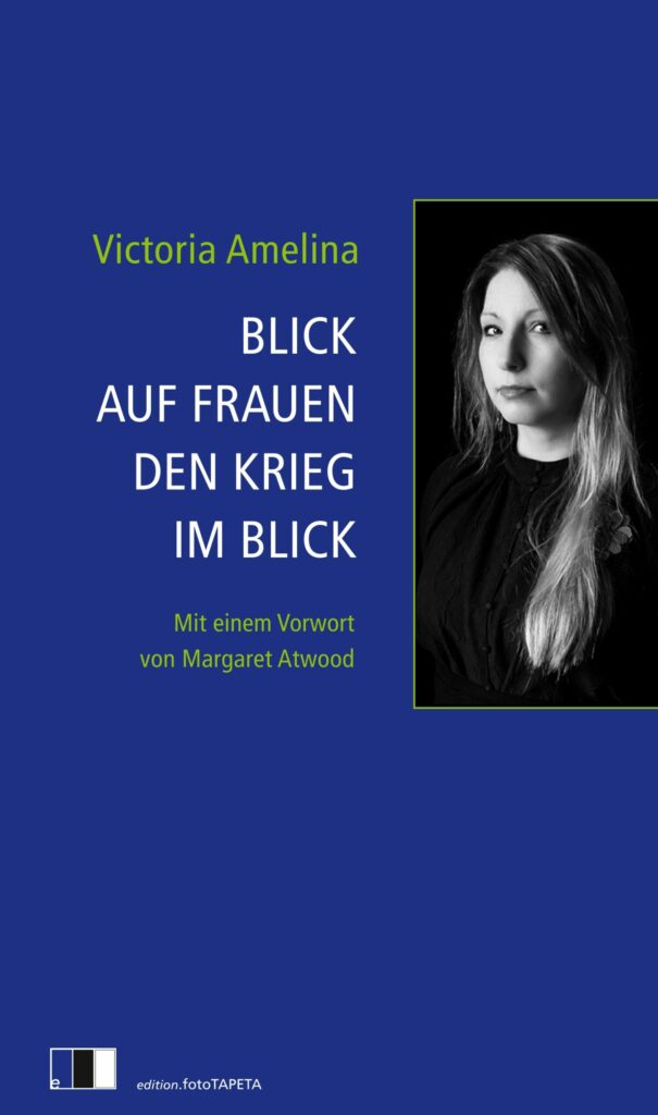 Sie sind unsere Augen. Victoria Amelina: „Blick auf Frauen. Den Krieg im&nbsp;Blick“