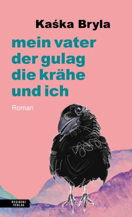 Über den Abgrund gehen. Kaśka Bryla: „Mein Vater, der Gulag, die Krähe und&nbsp;ich“